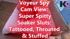 Thumbnail of Pt. 1 Voyeur Spy Cam View: Super Spitty Soaker Sluts: Tattooed, Throated & Stuffed